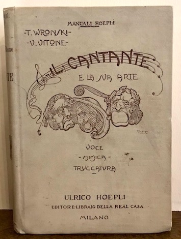  Wronski Taddeo - Vitone Vittorio Il cantante e la sua arte. Voce - Mimica- Truccatura 1921 Milano Ulrico Hoepli